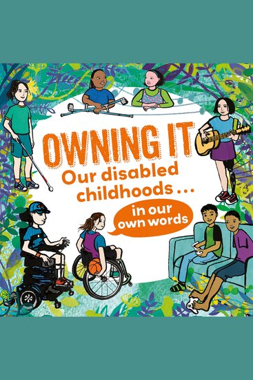 Owning It - Our disabled childhoods in our own words - cover