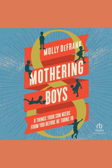 Mothering Boys - 8 Things Your Son Needs from You before He Turns 10 - cover