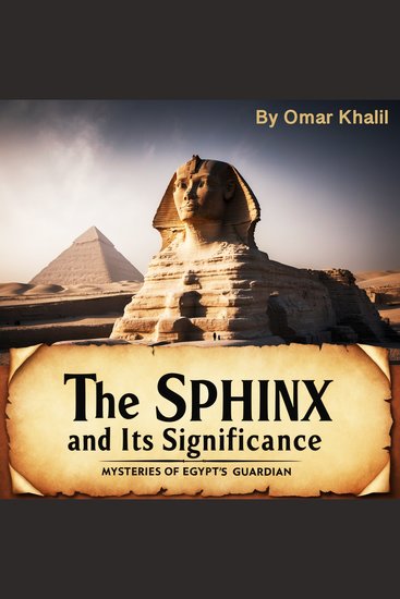 The Sphinx and Its Significance - Mysteries of Egypt's Guardian - cover