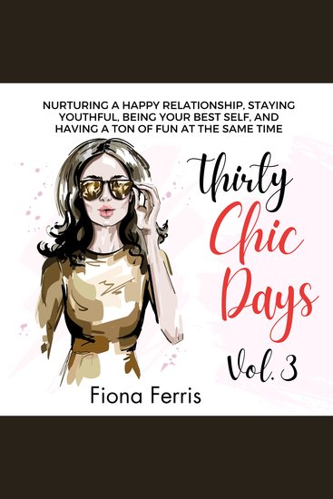 Thirty Chic Days Vol 3 - Nurturing a happy relationship staying youthful being your best self and having a ton of fun at the same time - cover