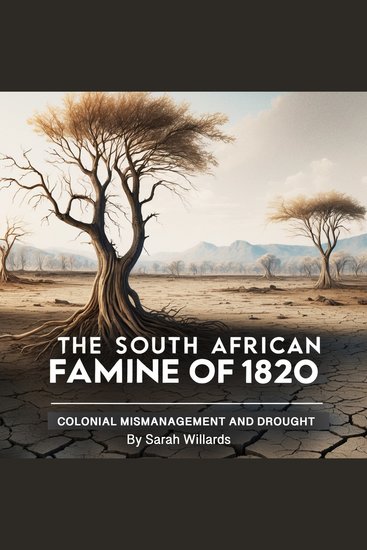 The South African Famine of 1820 - Colonial Mismanagement and Drought - cover