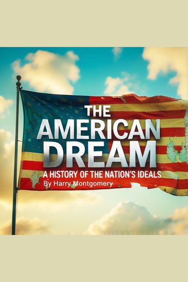 The American Dream - A History of the Nation's Ideals - cover
