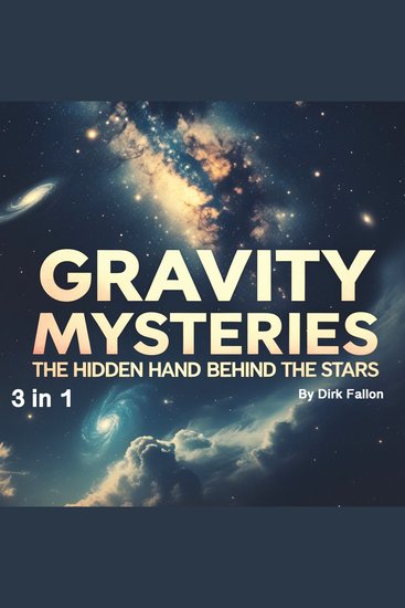 Gravity Mysteries - The Hidden Hand Behind the Stars (3 in 1) - cover