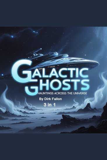 Galactic Ghosts - Hauntings Across the Universe (3 in 1) - cover