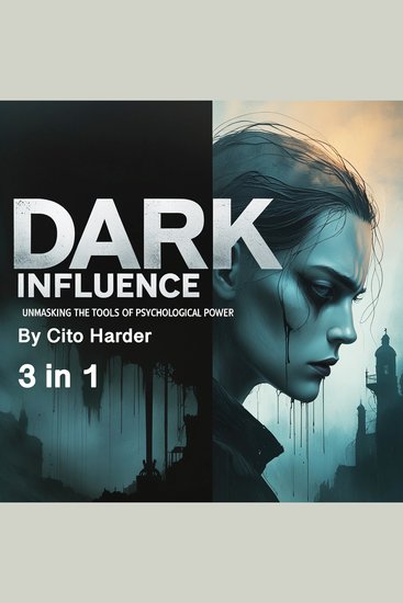 Dark Influence - Unmasking the Tools of Psychological Power (3 in 1) - cover
