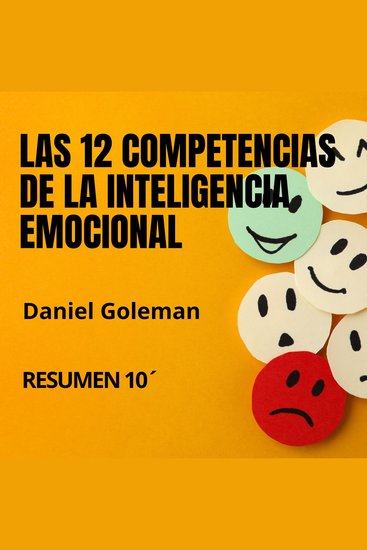 LAS 12 COMPETENCIAS DE LA INTELIGENCIA EMOCIONAL Resumen 10´ - Descubre el secreto detrás de los líderes más efectivos del mundo - cover