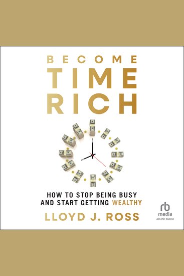 Become Time Rich - How to Stop Being Busy and Start Getting Wealthy - cover