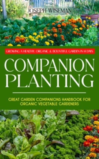 Companion Planting: Growing a Healthy Organic & Bountiful Garden in 14 Days (Great Garden Companions Handbook for Organic Vegetable Gardeners) - cover