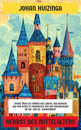 Herbst des Mittelalters - Studie über die Formen des Lebens des Denkens und der Kunst in Frankreich und den Niederlanden im XIV und XV Jahrhundert - cover