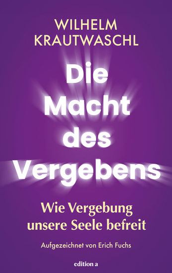 Die Macht des Vergebens - Wie Vergebung unsere Seele befreit - cover