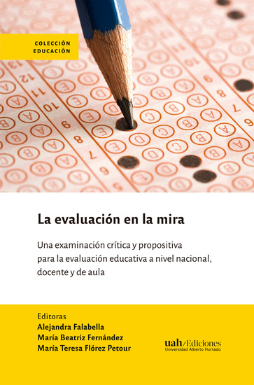 La evaluación en la mira - Una examinación crítica y propositiva para la evaluación educativa a nivel nacional docente y de aula - cover