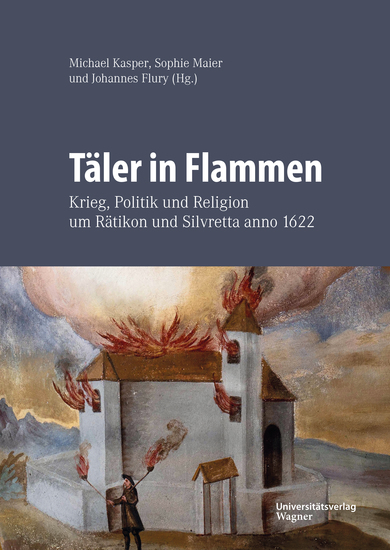Täler in Flammen - Krieg Politik und Religion um Rätikon und Silvretta anno 1622 - cover