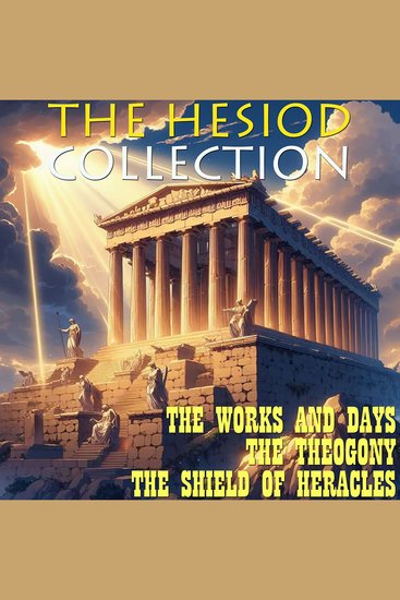 The Hesiod Collection - The Works and Days The Theogony The Shield of Heracles - cover