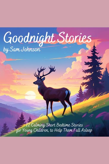 Goodnight Stories by Sam Johnson - 12 Calming Short Bedtime Stories for Young Children to Help Them Fall Asleep - cover