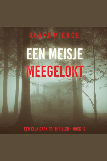 Een Meisje Meegelokt (Een Ella Dark FBI Thriller—Boek 12) - Digitaal voorgelezen door een electronisch gegenereerde stem - cover
