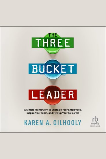 The 3 Bucket Leader - A Simple Framework to Energize Your Employees Inspire Your Team and Fire Up Your Followers - cover