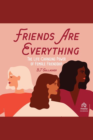 Friends Are Everything - The Life-Changing Power of Female Friendship - cover