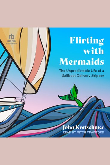 Flirting with Mermaids - The Unpredictable Life of a Sailboat Delivery Skipper - cover