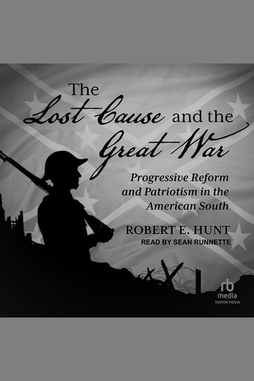 The Lost Cause and the Great War - Progressive Reform and Patriotism in the American South - cover