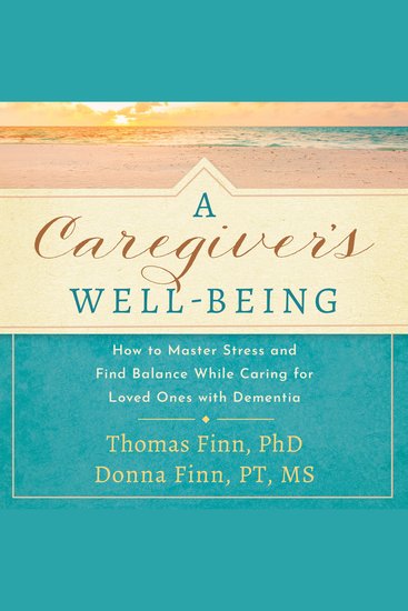 A Caregiver's Well-Being - How to Master Stress and Find Balance While Caring for Loved Ones with Dementia - cover