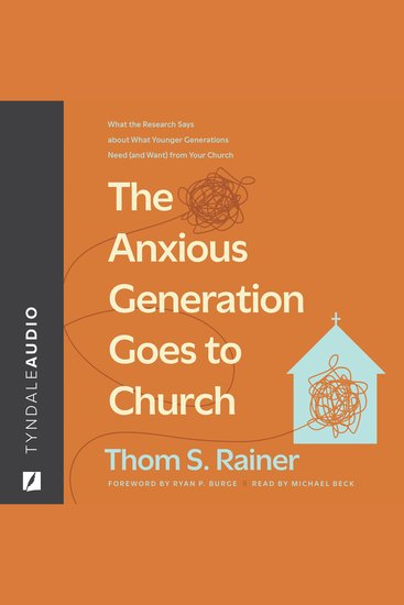 The Anxious Generation Goes to Church - What the Research Says about What Younger Generations Need (and Want) from Your Church - cover
