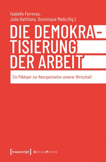 Die Demokratisierung der Arbeit - Ein Plädoyer zur Reorganisation unserer Wirtschaft - cover