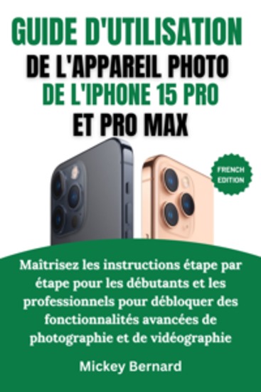 Guide d'utilisation de l'appareil photo de l'iPhone 15 Pro et Pro Max - Maîtrisez les instructions étape par étape pour les débutants et les professionnels pour débloquer des fonctionnalités avancées de photographie et de vidéographie - cover