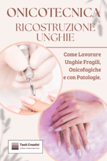 Onicotecnica ricostruzione unghie - Come Lavorare Unghie Fragili Onicofagiche e con Patologie - cover