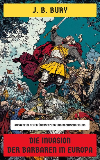 Die Invasion der Barbaren in Europa - Geschichte der Herkunft und Eroberung der Germanen Westgoten Hunnen Ostgoten und Langobarden - cover