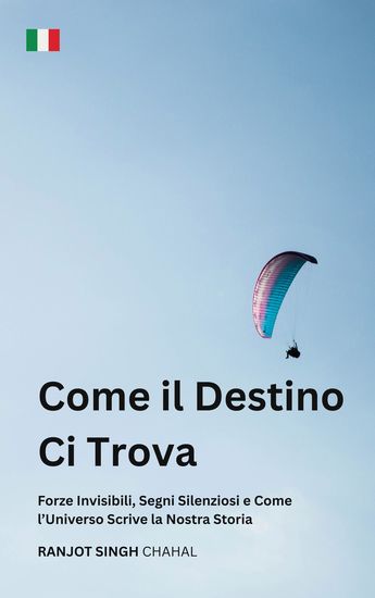 Come il Destino Ci Trova - Forze Invisibili Segni Silenziosi e Come l’Universo Scrive la Nostra Storia - cover