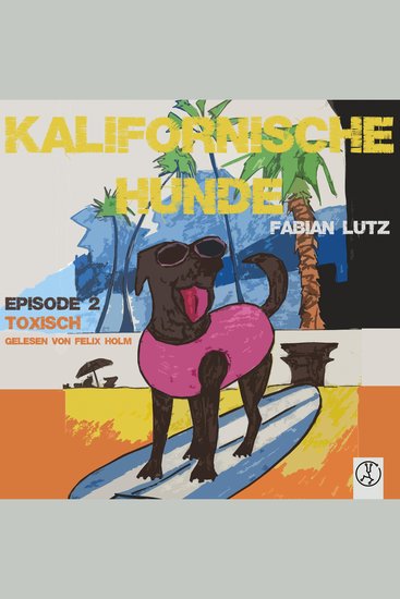 Kalifornische Hunde - Toxisch - Episode 2 - cover