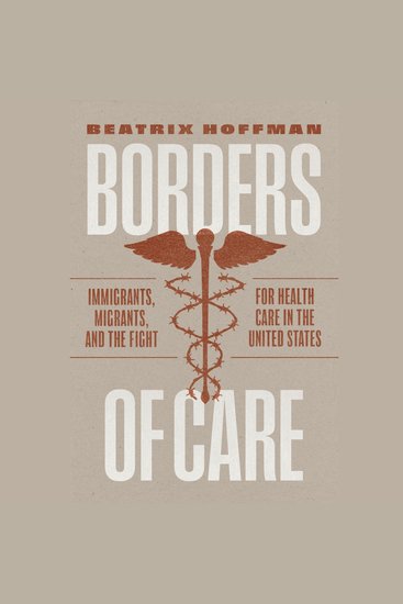 Borders of Care - Immigrants Migrants and the Fight for Health Care in the United States - cover