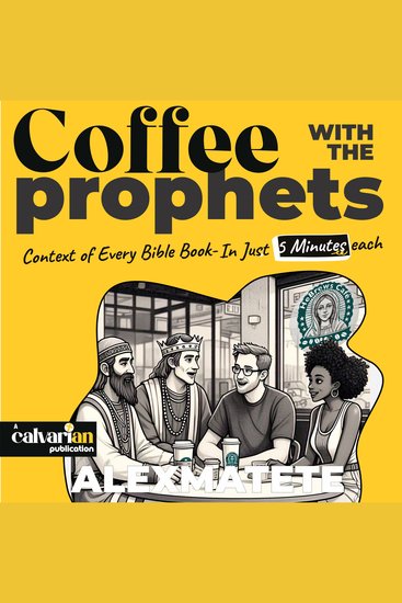 Coffee With The Prophets - Context of Every Bible Book - In Just 5 Minutes each - cover