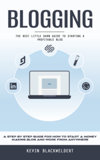 Blogging: The Best Little Darn Guide to Starting a Profitable Blog (A Step by Step Guide for How to Start a Money Making Blog and Work From Anywhere) - cover