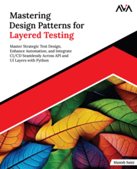 Mastering Design Patterns for Layered Testing - Master Strategic Test Design Enhance Automation and Integrate CI CD Seamlessly Across API and UI Layers with Python - cover