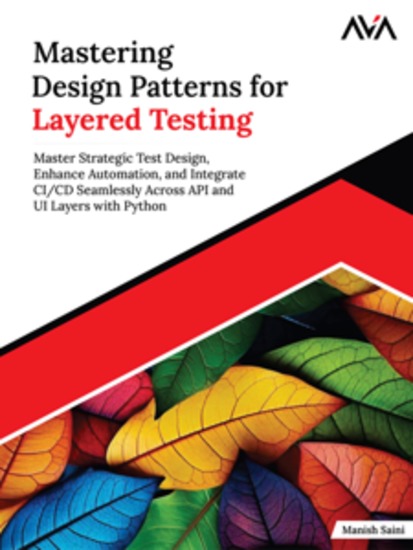 Mastering Design Patterns for Layered Testing: Master Strategic Test Design Enhance Automation and Integrate CI CD Seamlessly Across API and UI Layers with Python - cover