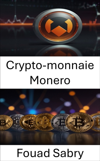 Crypto-monnaie Monero - L'avenir de la monnaie numérique privée dans un monde décentralisé - cover