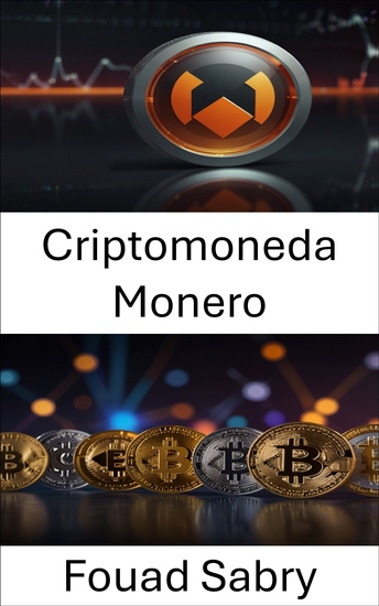 Criptomoneda Monero - El futuro de la moneda digital privada en un mundo descentralizado - cover