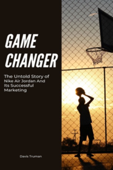Game Changer - The Untold Story of Nike Air Jordan And Its Successful Marketing - cover