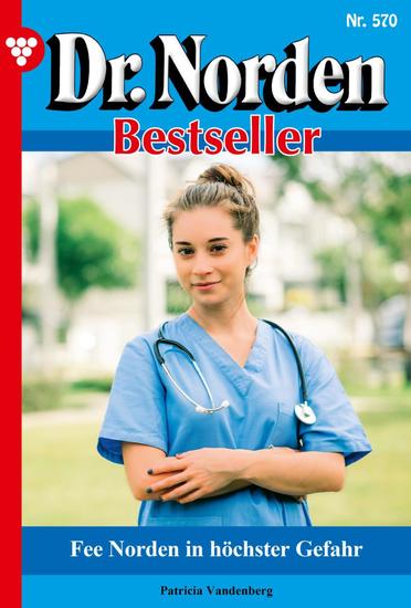 Fee Norden in höchster Gefahr - Dr Norden Bestseller 570 – Arztroman - cover