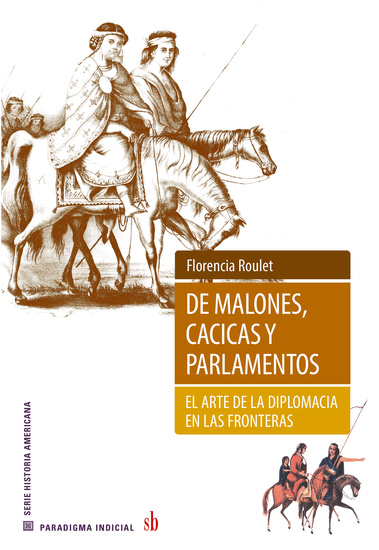 De malones cacicas y parlamentos - El arte de la diplomacia en las fronteras - cover