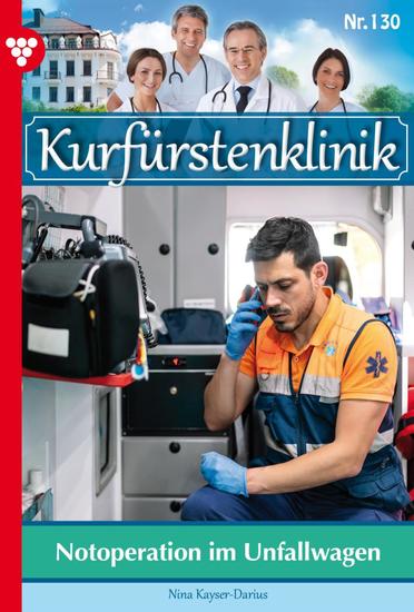 Notoperation im Unfallwagen - Kurfürstenklinik 130 – Arztroman - cover