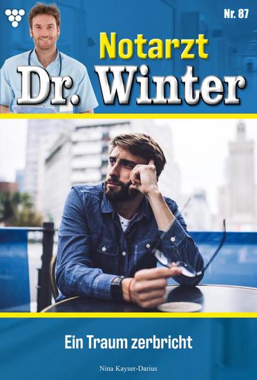 Ein Traum zerbricht - Notarzt Dr Winter 87 – Arztroman - cover