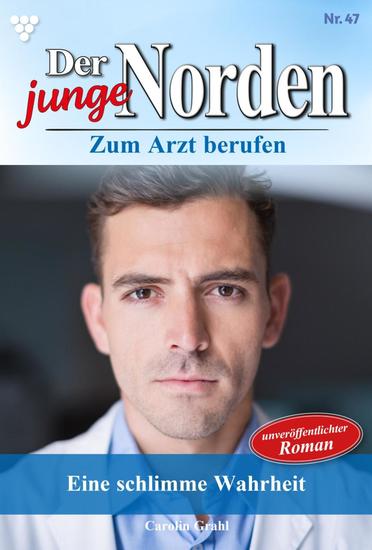 Eine schlimme Wahrheit - Der junge Norden 47 – Arztroman - cover