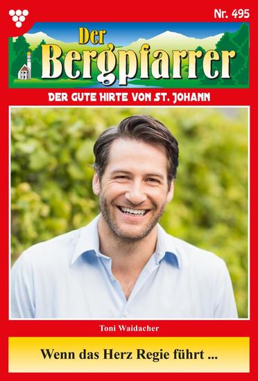 Wenn das Herz Regie führt … - Der Bergpfarrer 495 – Heimatroman - cover