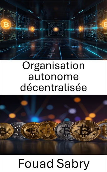Organisation autonome décentralisée - L'avenir de la gouvernance numérique et de la prise de décision collective - cover