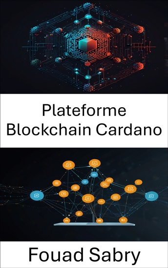 Plateforme Blockchain Cardano - Créer des applications décentralisées évolutives grâce à la technologie Blockchain - cover
