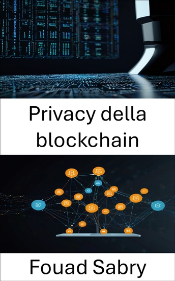 Privacy della blockchain - Protezione dell'identità e dei dati nelle applicazioni decentralizzate di nuova generazione - cover