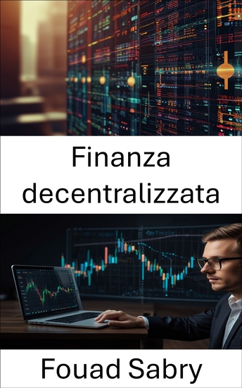 Finanza decentralizzata - Costruire ricchezza senza fiducia attraverso protocolli aperti e innovazione intelligente - cover