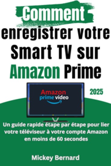 Comment enregistrer votre Smart TV sur Amazon Prime - Un guide rapide étape par étape pour lier votre téléviseur à votre compte Amazon en moins de 60 secondes - cover